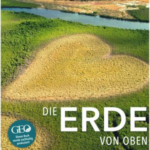 Die Erde von oben - Ein neuer Blick auf die Welt
